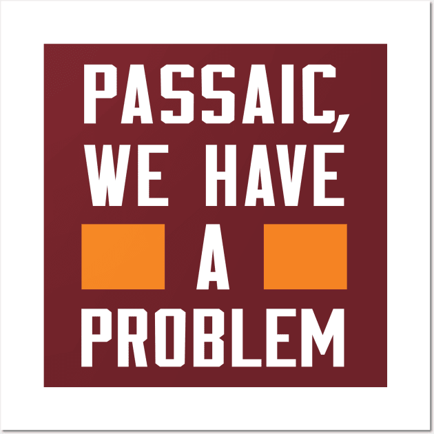 PASSAIC, I HAVE A PROBLEM Wall Art by Greater Maddocks Studio